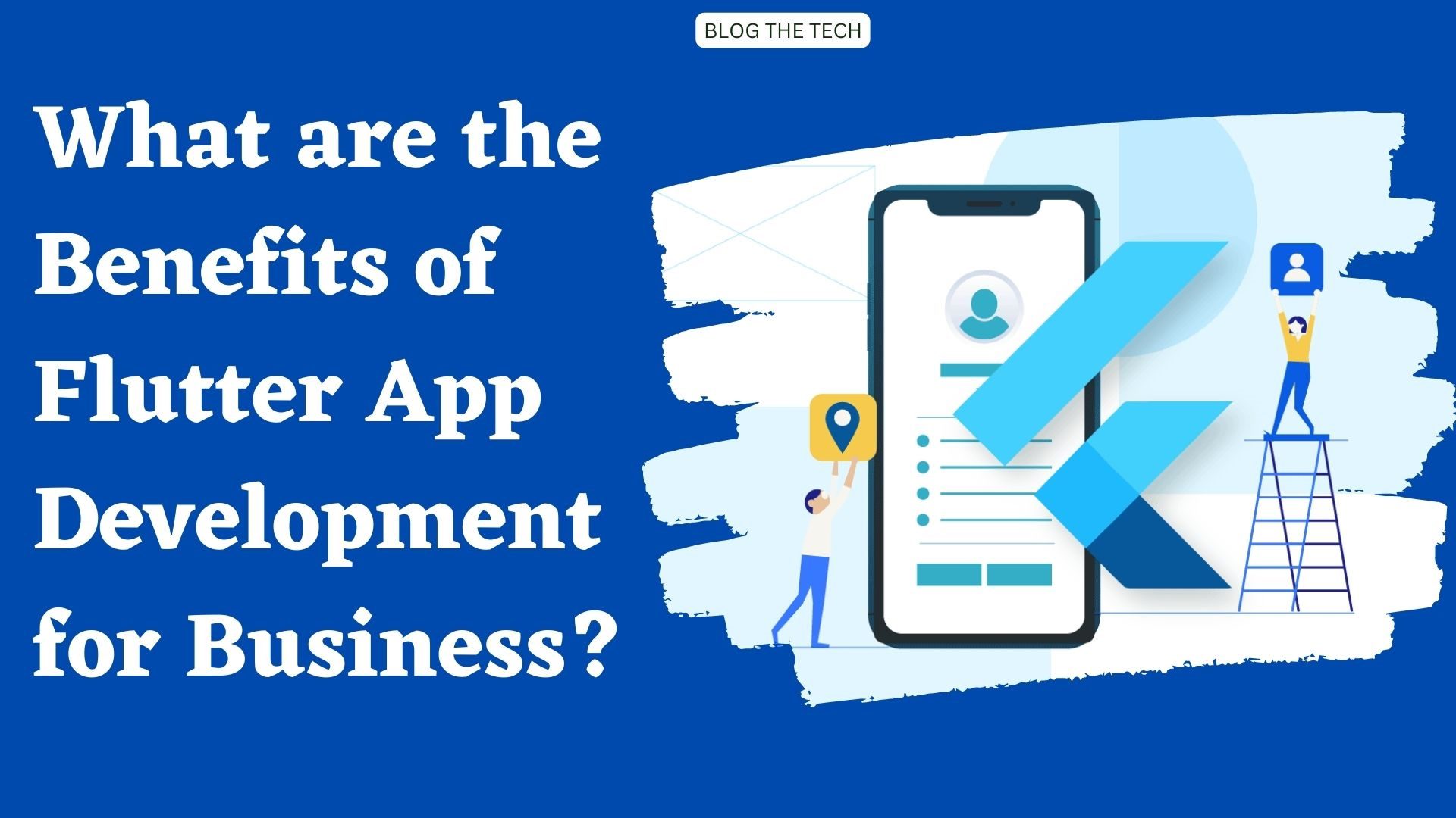 What are the Benefits of Flutter App Development for Business?