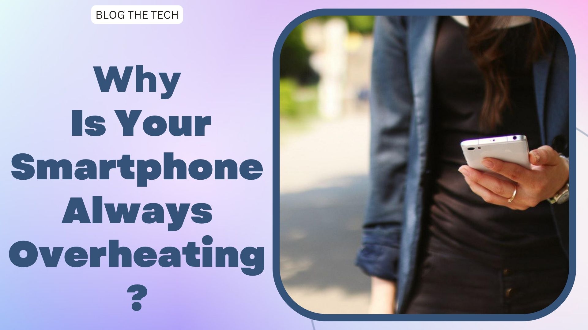 Why Is Your Smartphone Always Overheating?