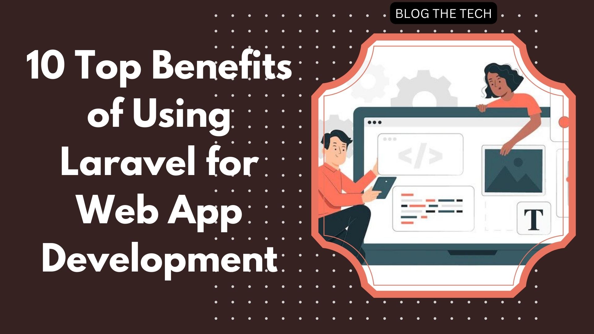 10 Top Benefits of Using Laravel for Web App Development