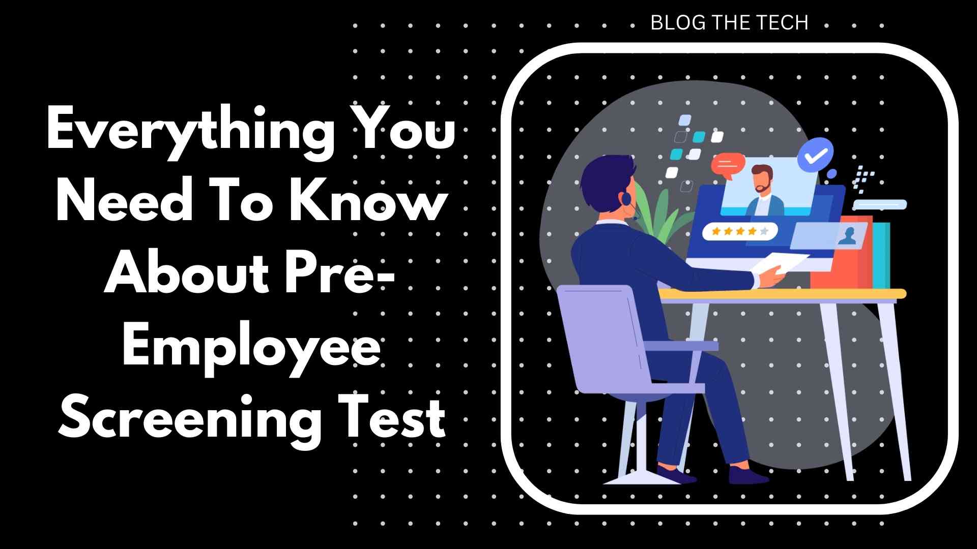 Everything You Need To Know About Pre-Employee Screening Test