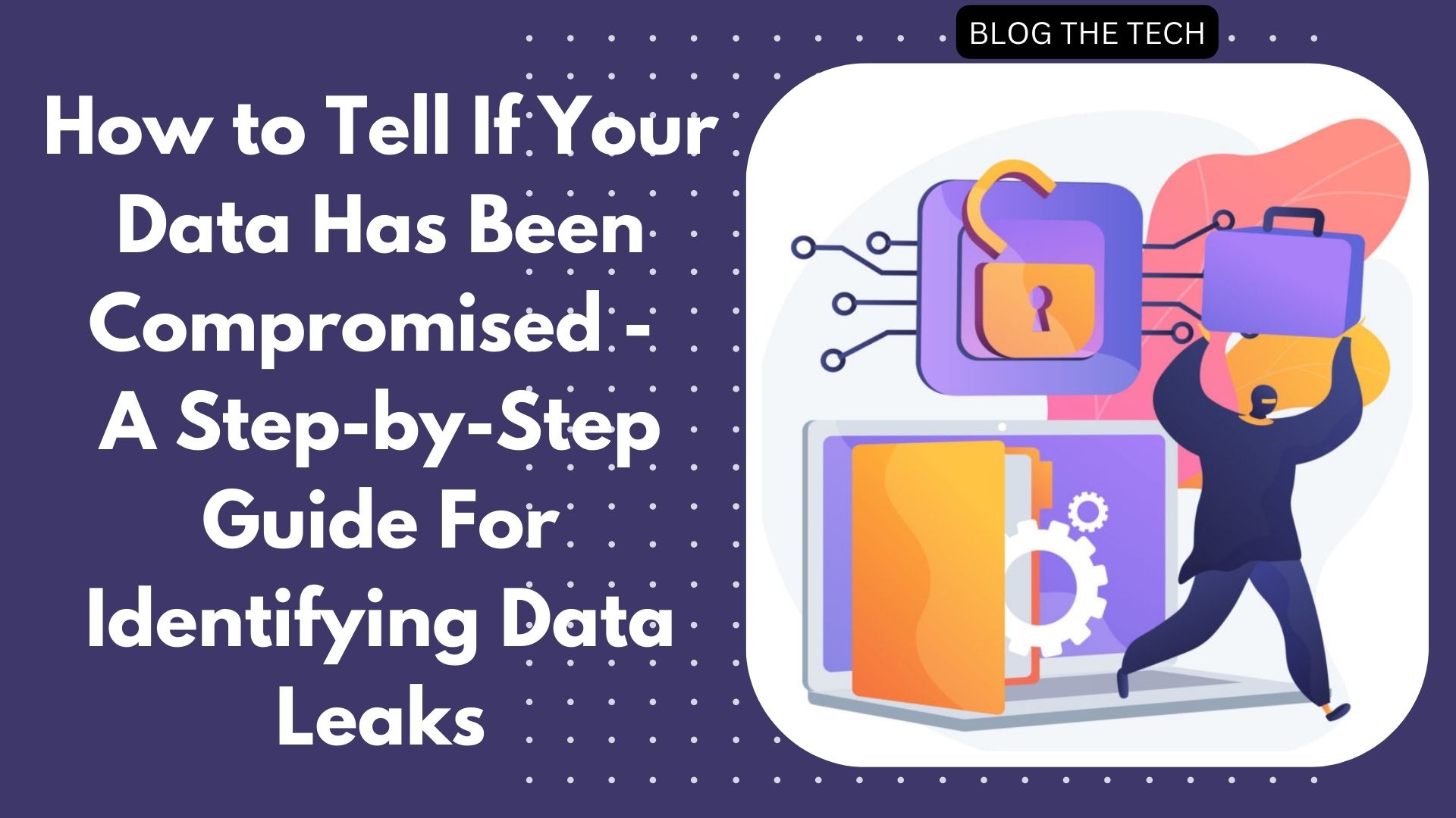 How to Tell If Your Data Has Been Compromised - A Step-by-Step Guide For Identifying Data Leaks