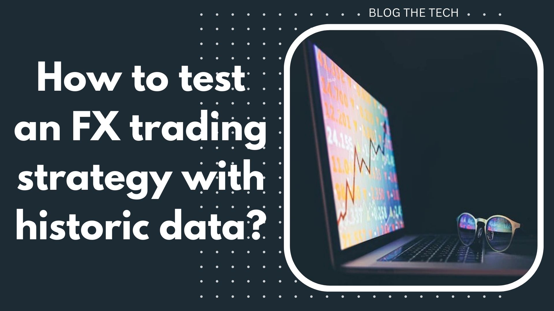 How to test an FX trading strategy with historic data?