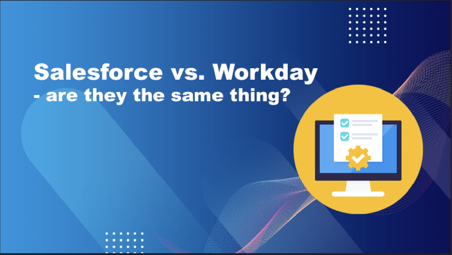 Salesforce vs. Workday - are they the same thing?