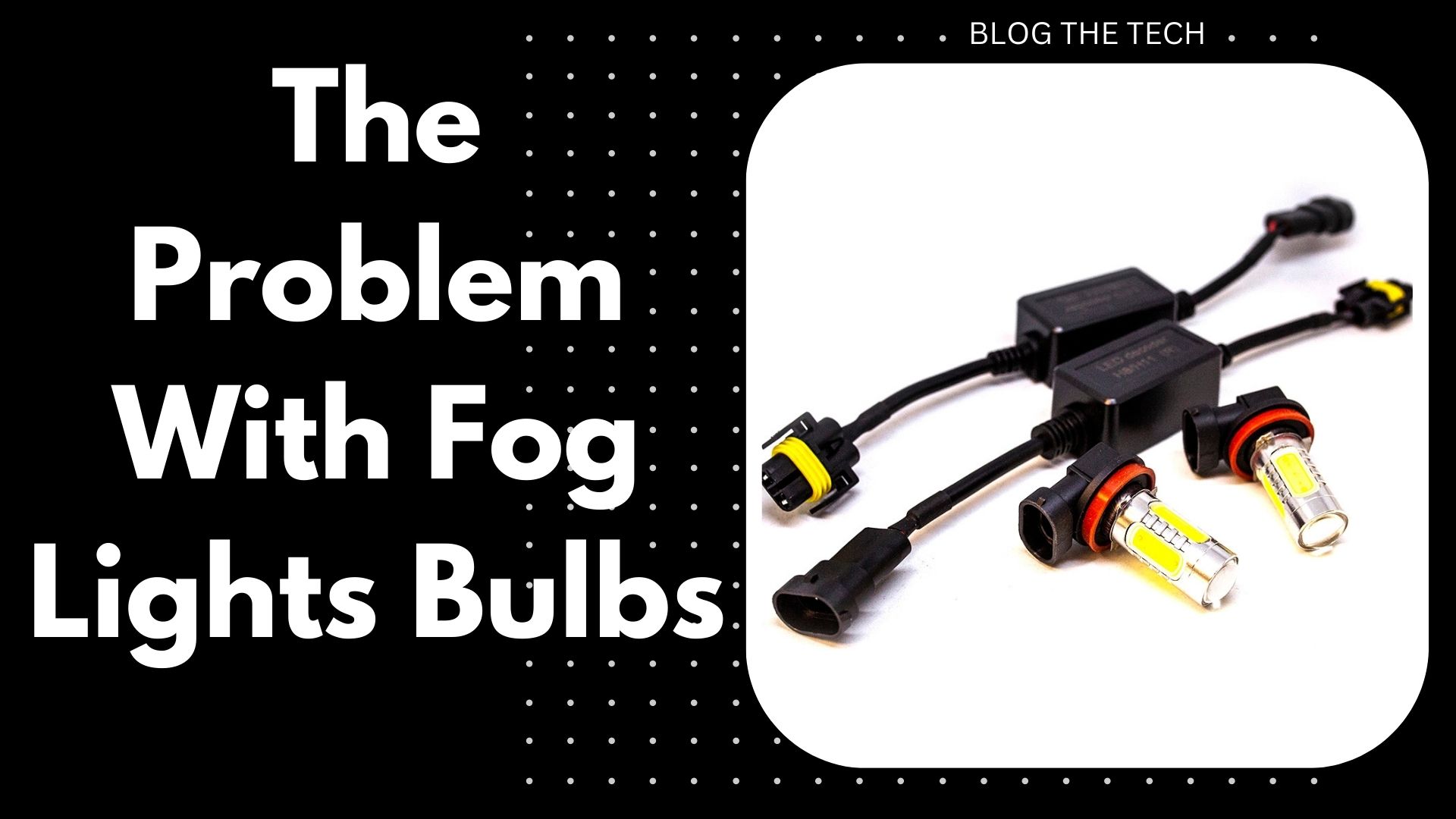 The Problem With Fog Lights Bulbs