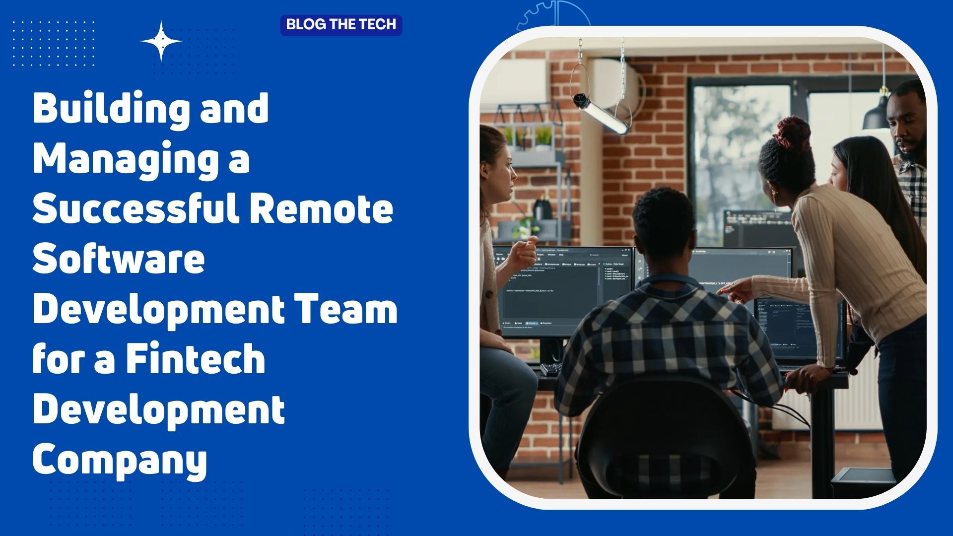 Building and Managing a Successful Remote Software Development Team for a Fintech Development Company
