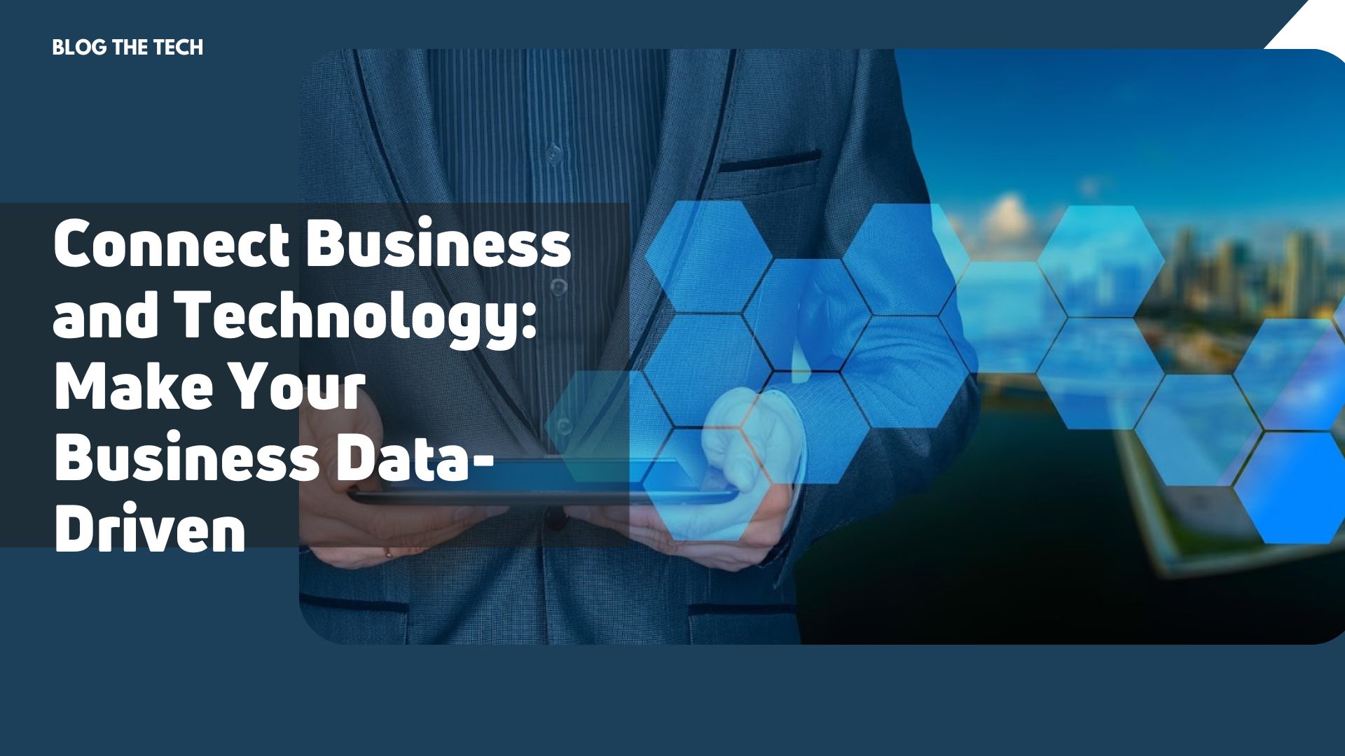 Connect Business and Technology: Make Your Business Data-Driven