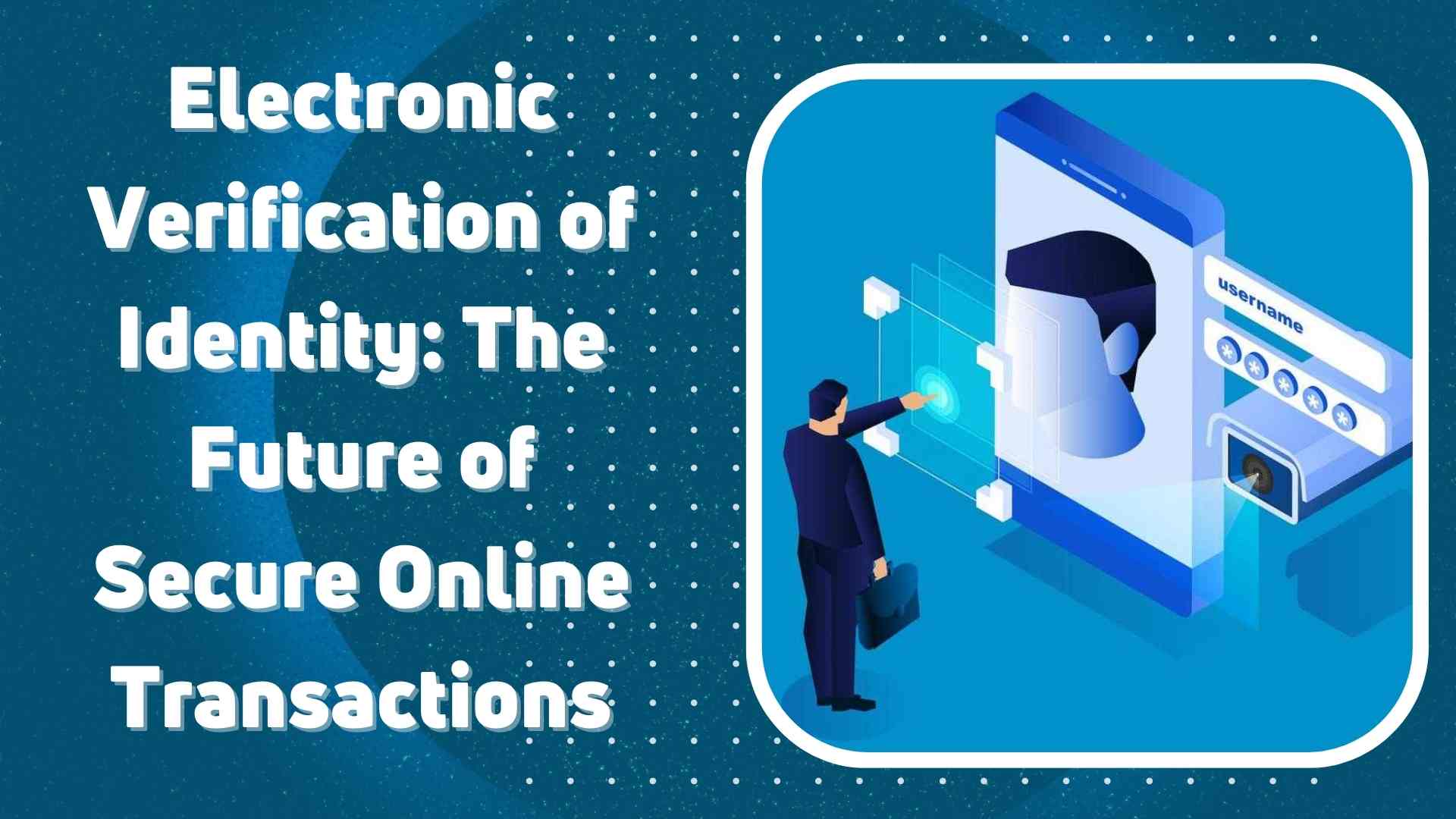 Electronic Verification of Identity: The Future of Secure Online Transactions