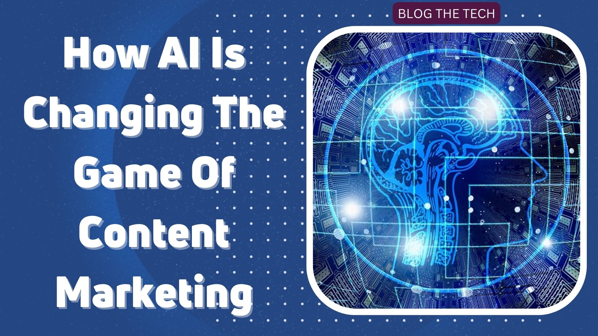 How AI Is Changing The Game Of Content Marketing