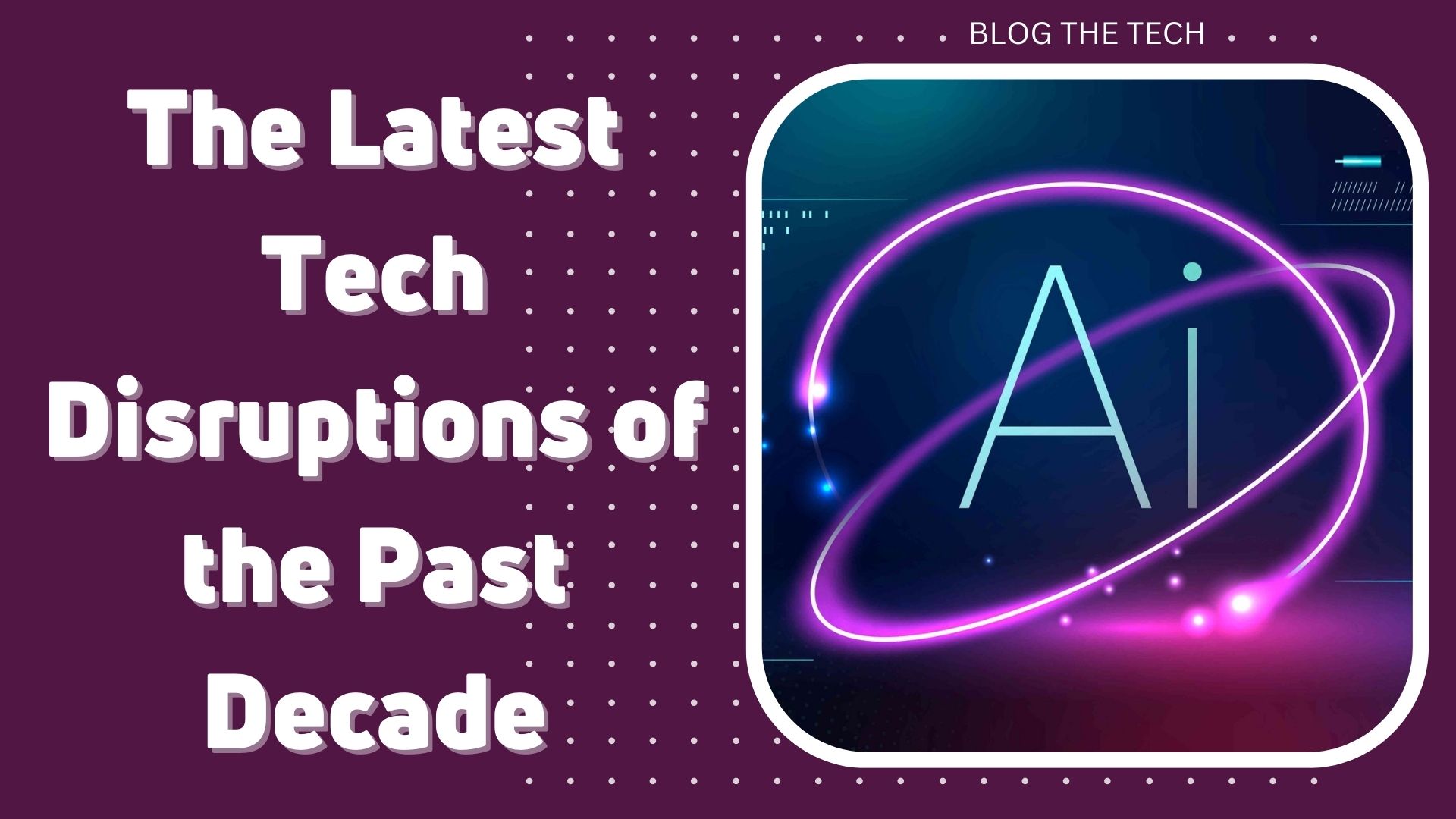 The Latest Tech Disruptions of the Past Decade