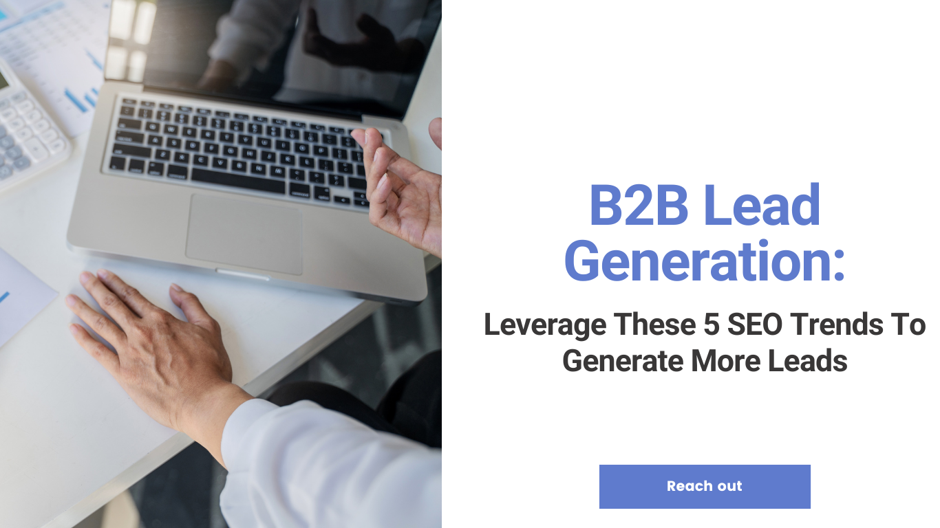B2B Lead Generation: Leverage These 5 SEO Trends To Generate More Leads