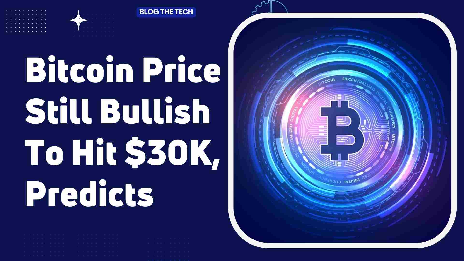 Bitcoin Price Still Bullish To Hit 30K Predicts