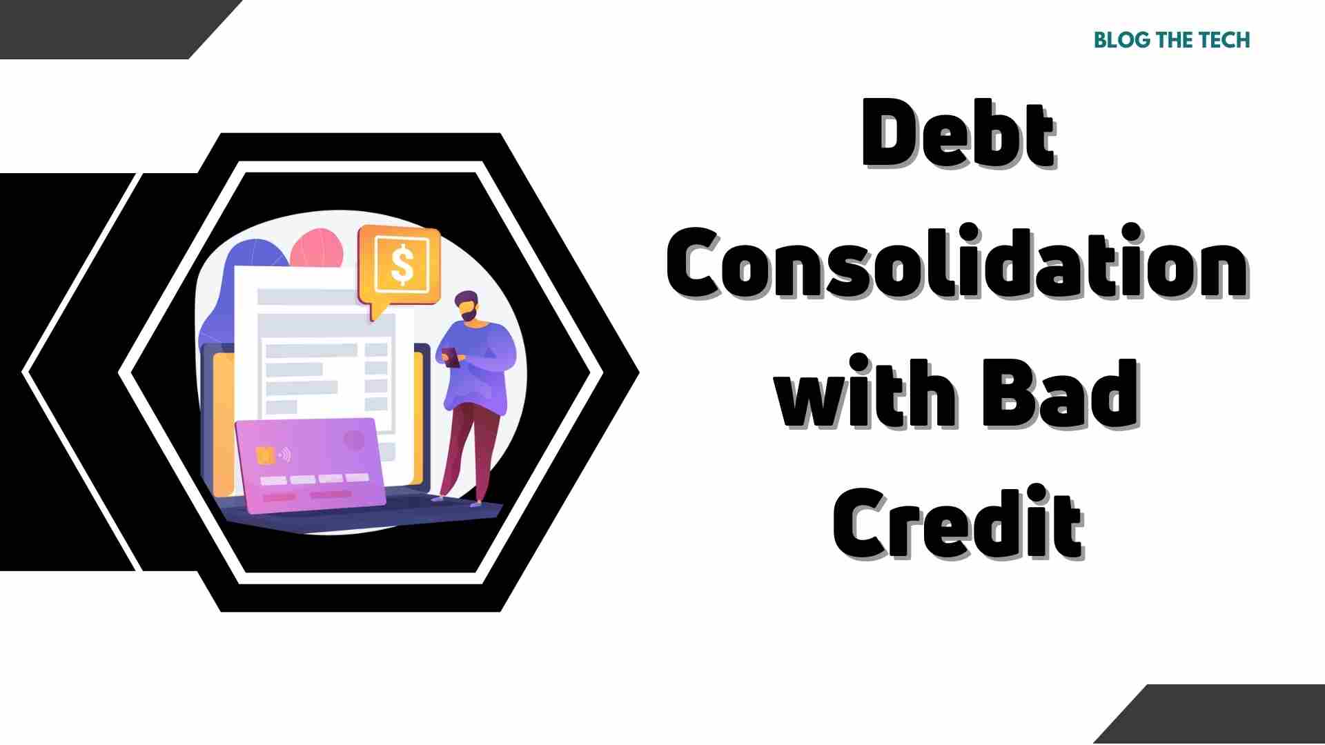 Debt Consolidation with Bad Credit