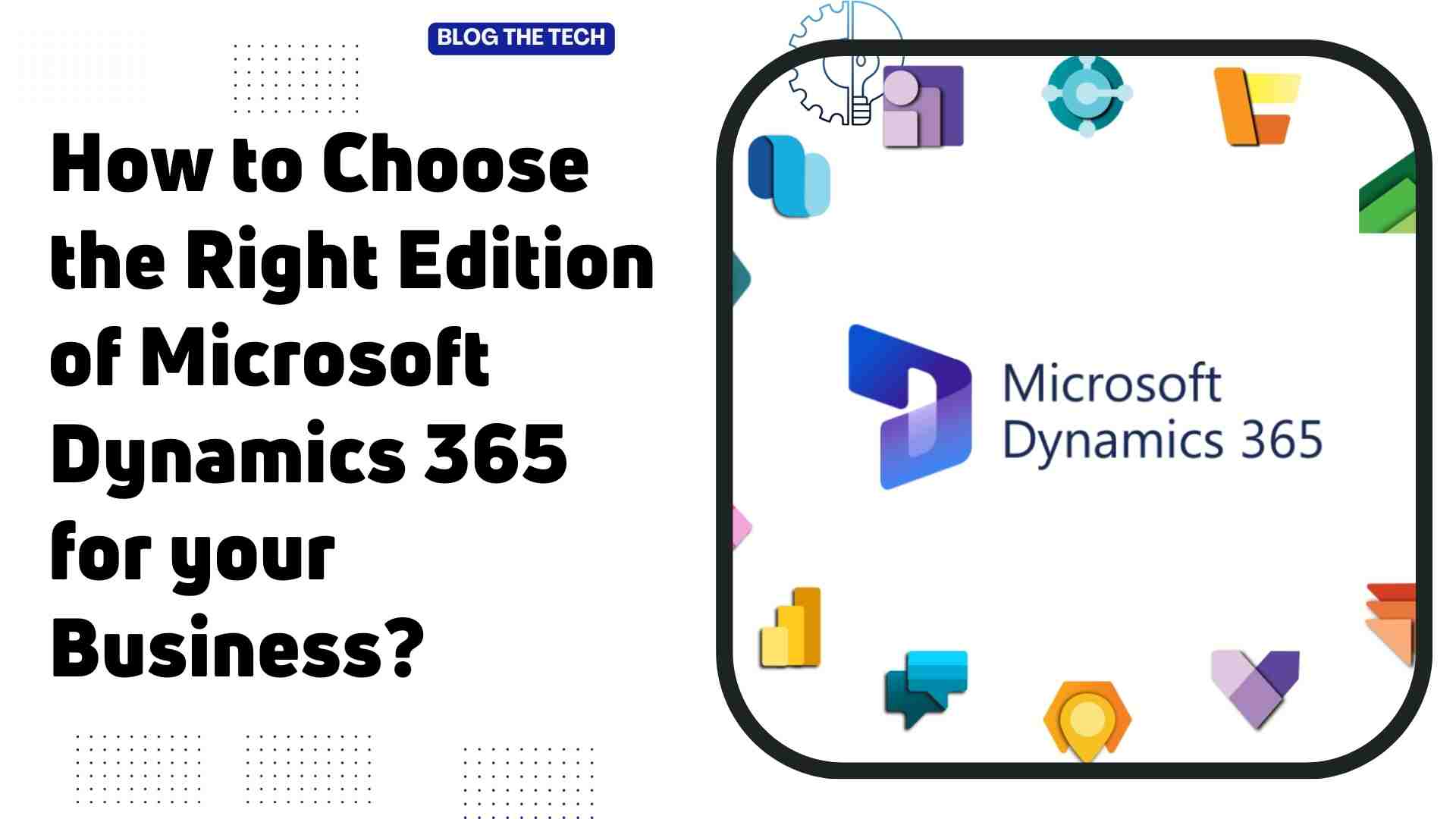 Choosing the Right Microsoft Dynamics 365 Edition for Your Business