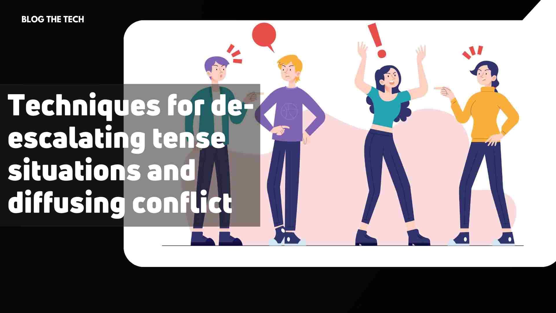 Techniques for de-escalating tense situations and diffusing conflict