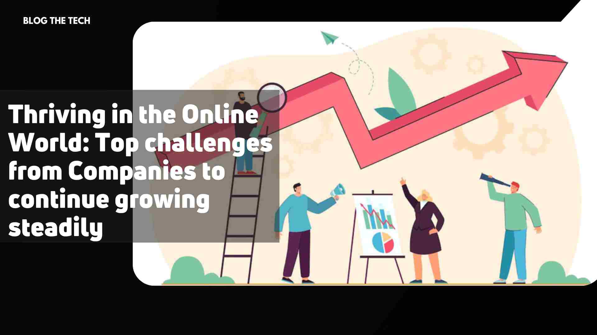 Thriving in the Online World: Top challenges from Companies to continue growing steadily