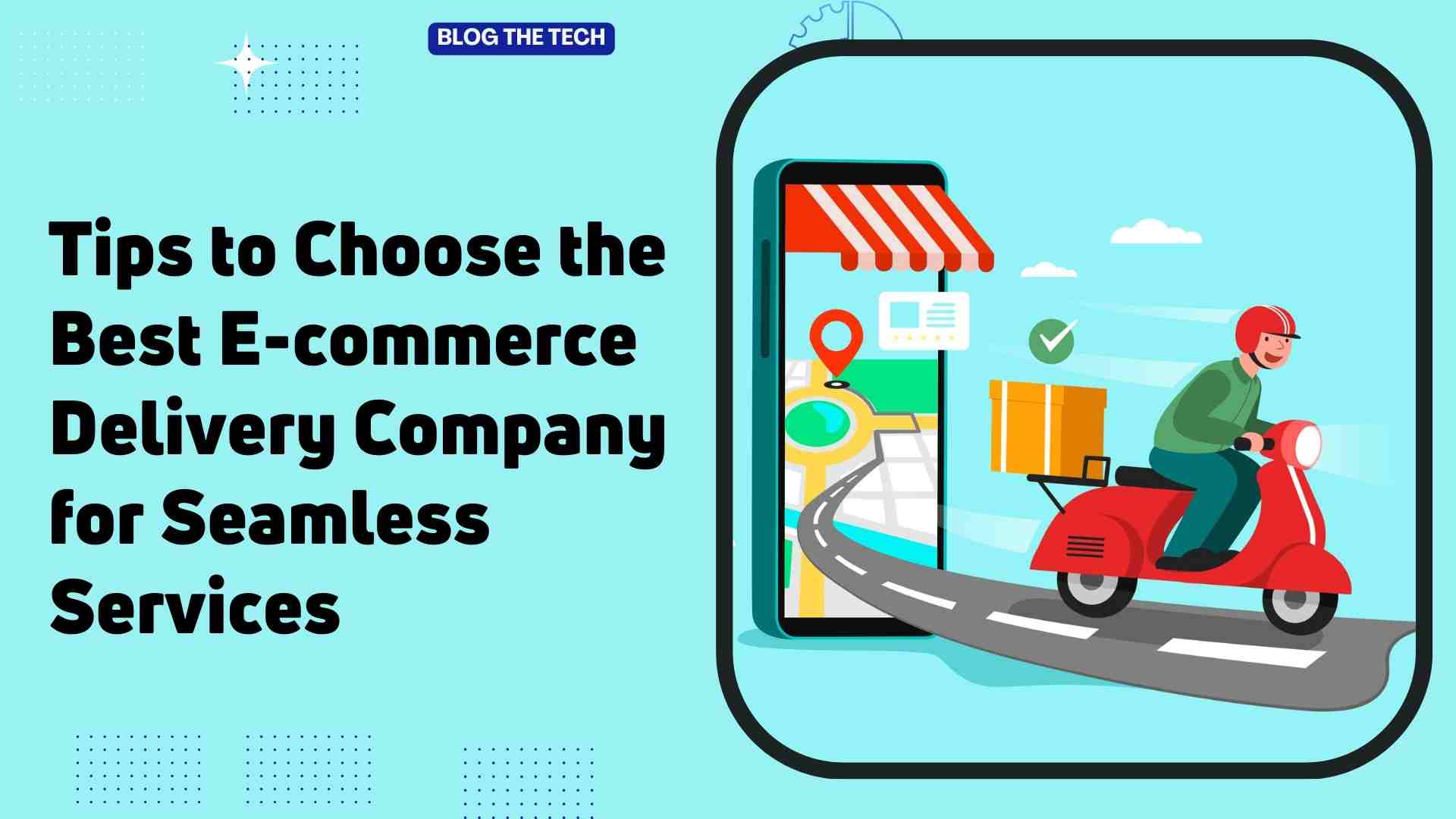 Tips to Choose the Best E-commerce Delivery Company for Seamless Services