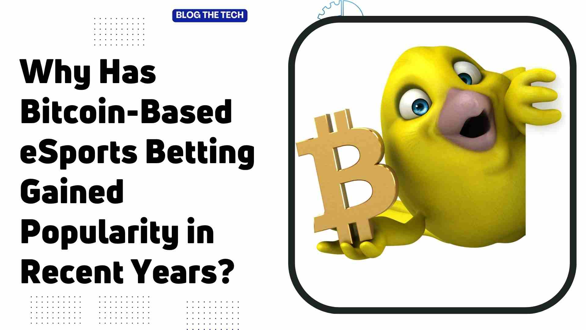 Why Has Bitcoin-Based eSports Betting Gained Popularity in Recent Years?