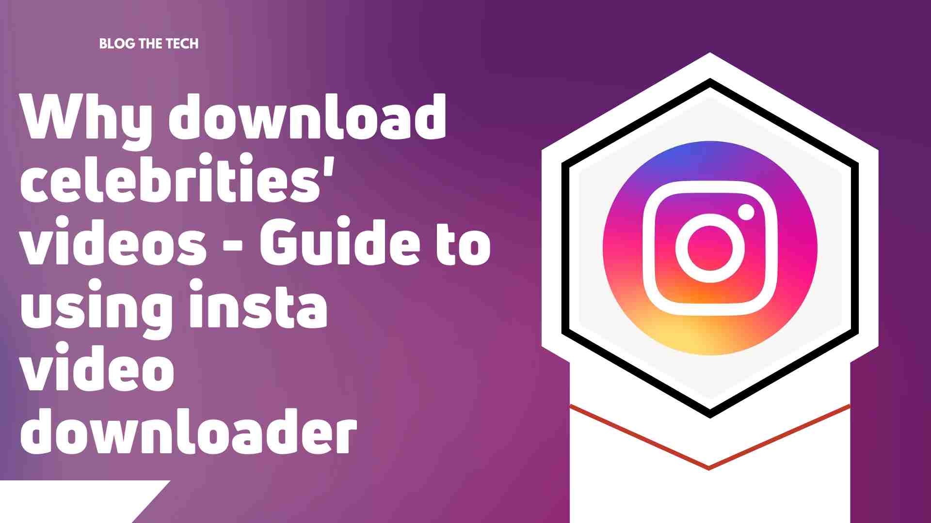 Why download celebrities' videos - Guide to using insta video downloader