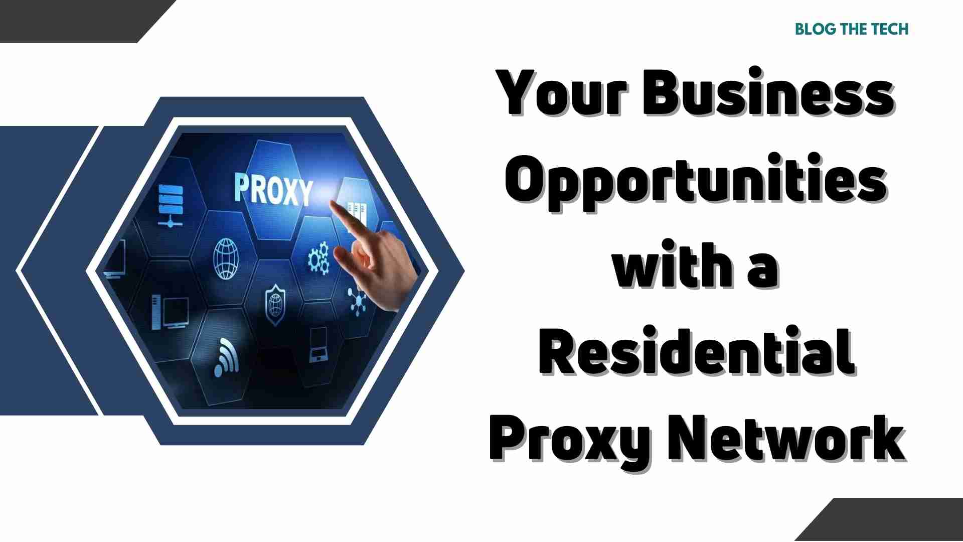 Your Business Opportunities with a Residential Proxy Network