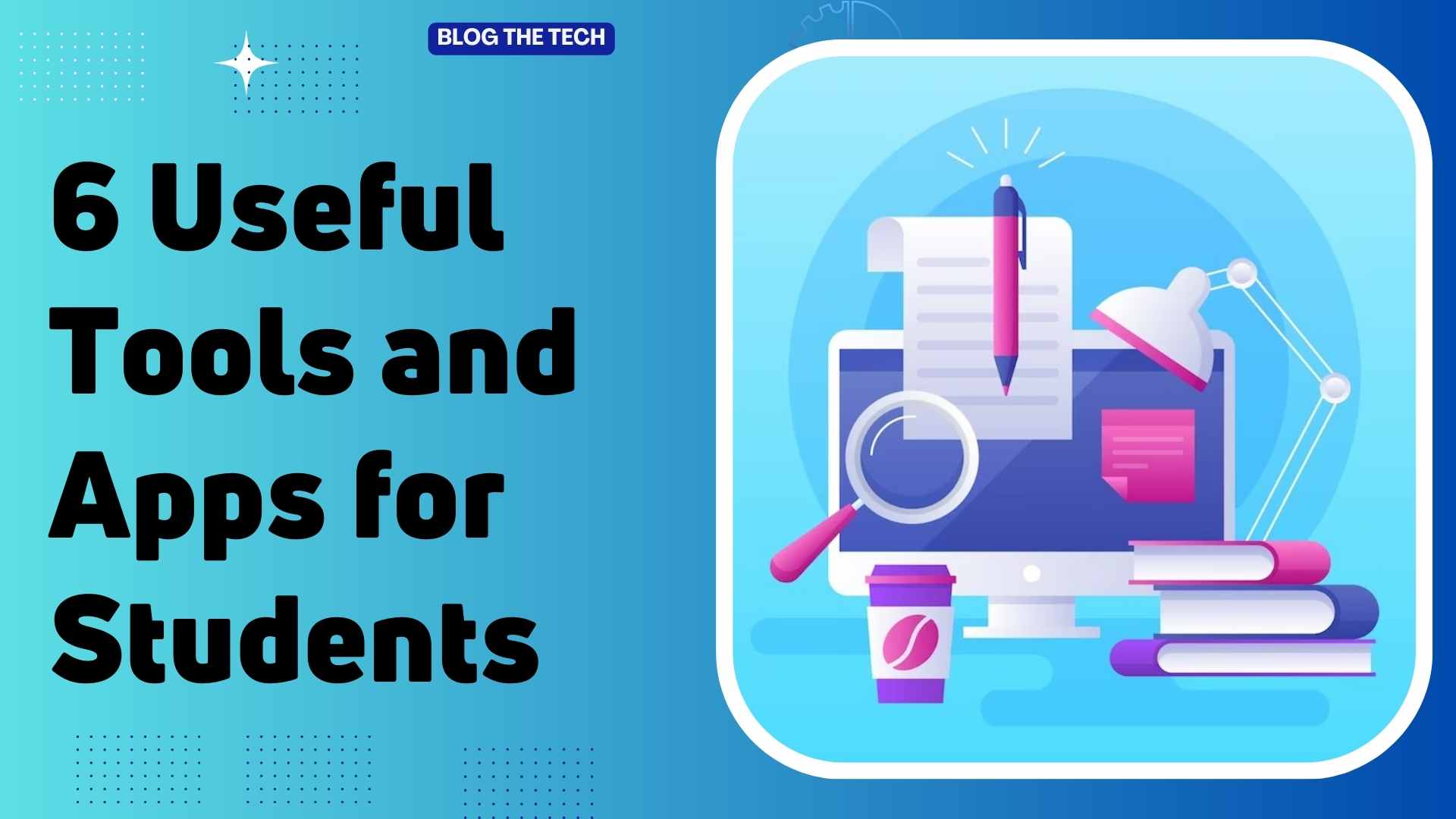 6 Useful Tools and Apps for Students