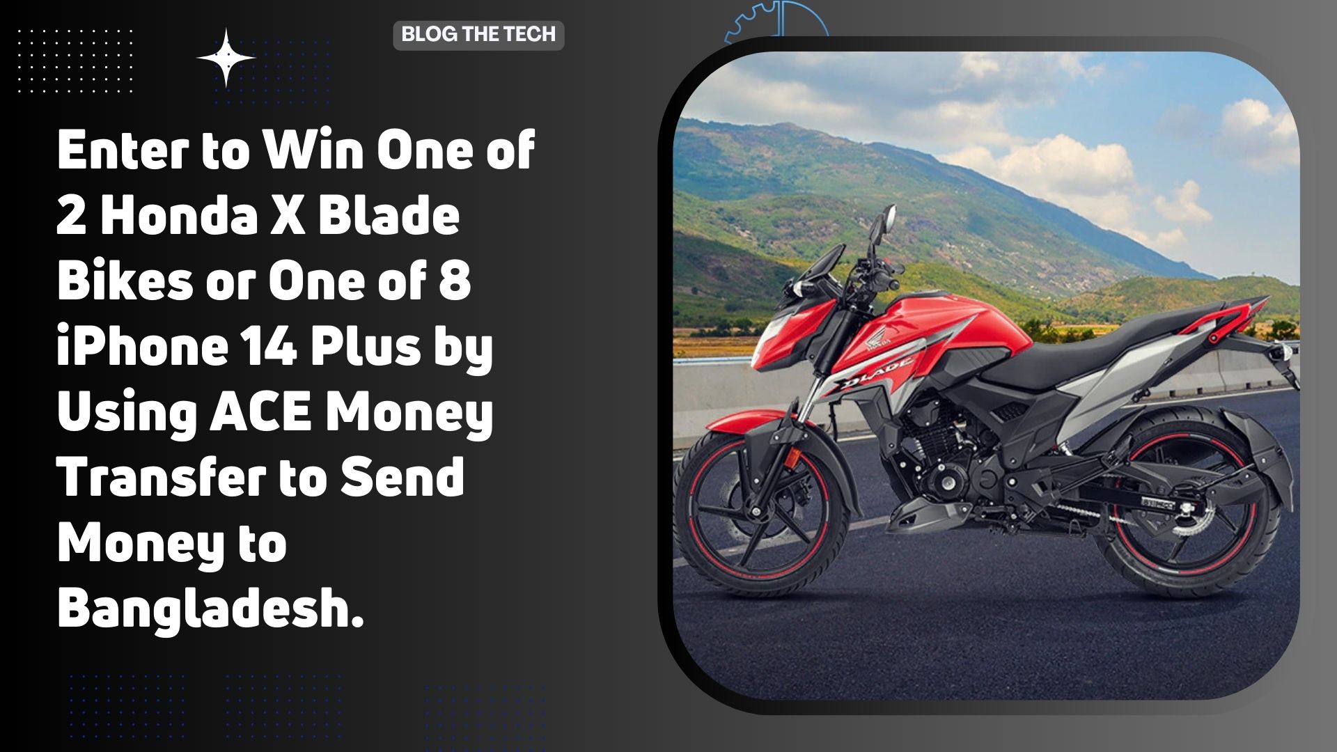 Enter to Win One of 2 Honda X Blade Bikes or One of 8 iPhone 14 Plus by Using ACE Money Transfer to Send Money to Bangladesh