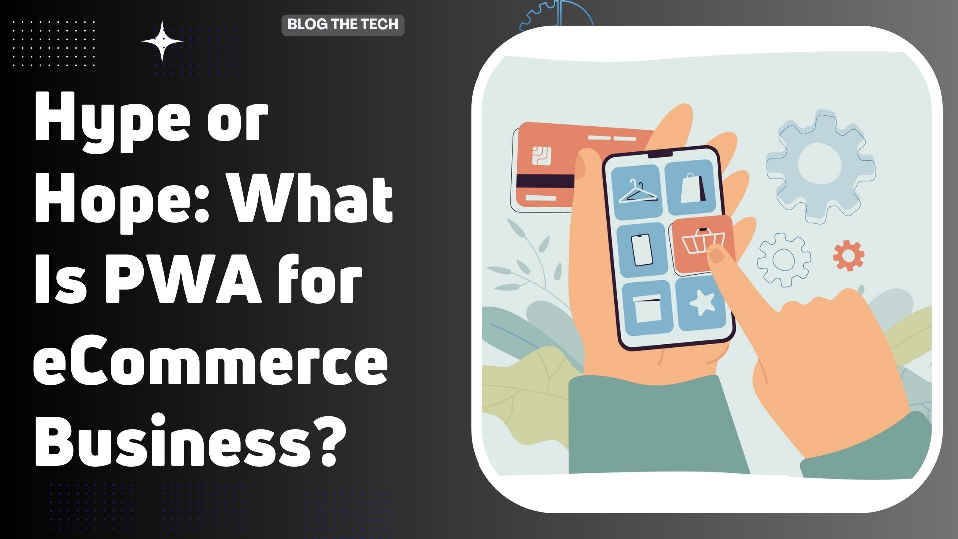 Hype or Hope: What Is PWA for eCommerce Business?