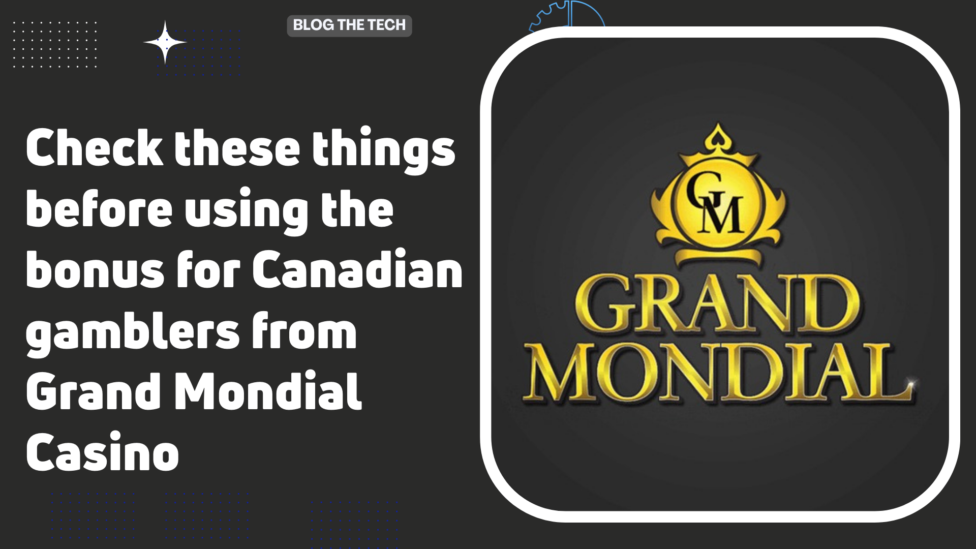 Check these things before using the bonus for Canadian gamblers from Grand Mondial Casino