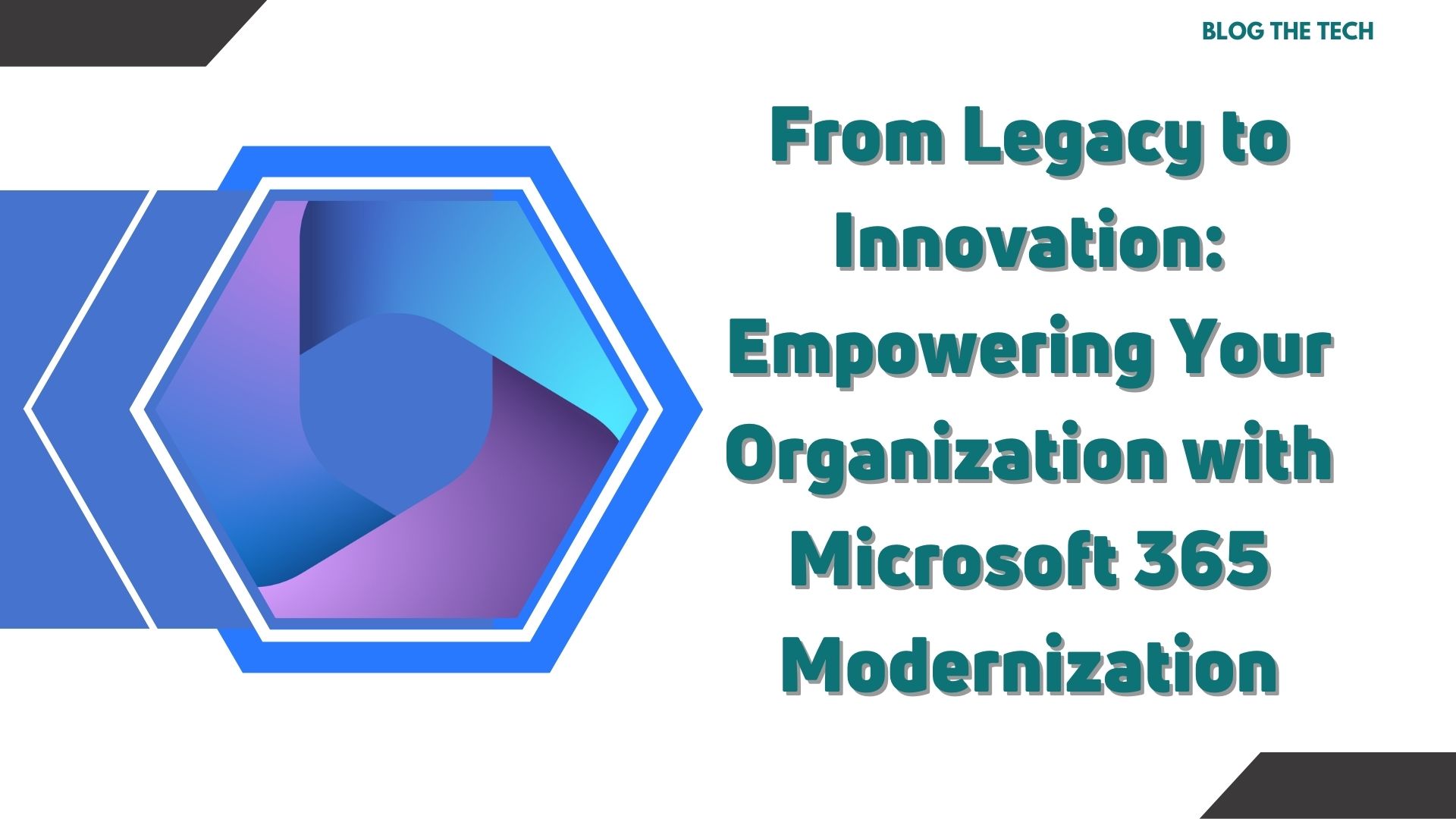 From Legacy to Innovation: Empowering Your Organization with Microsoft 365 Modernization
