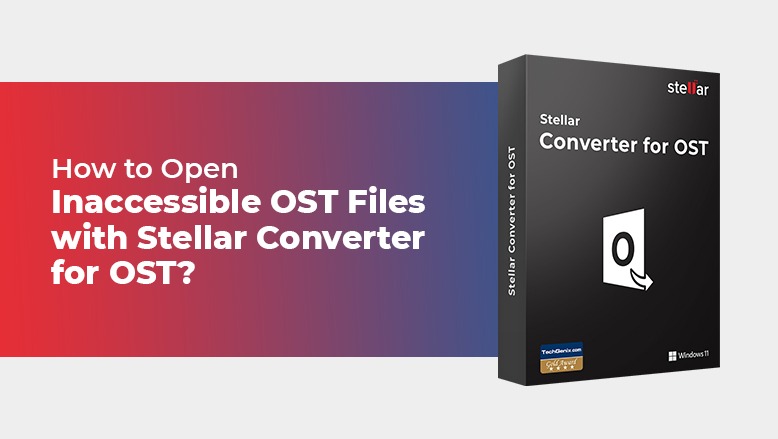 How To Open Inaccessible OST Files With Stellar Converter For OST?