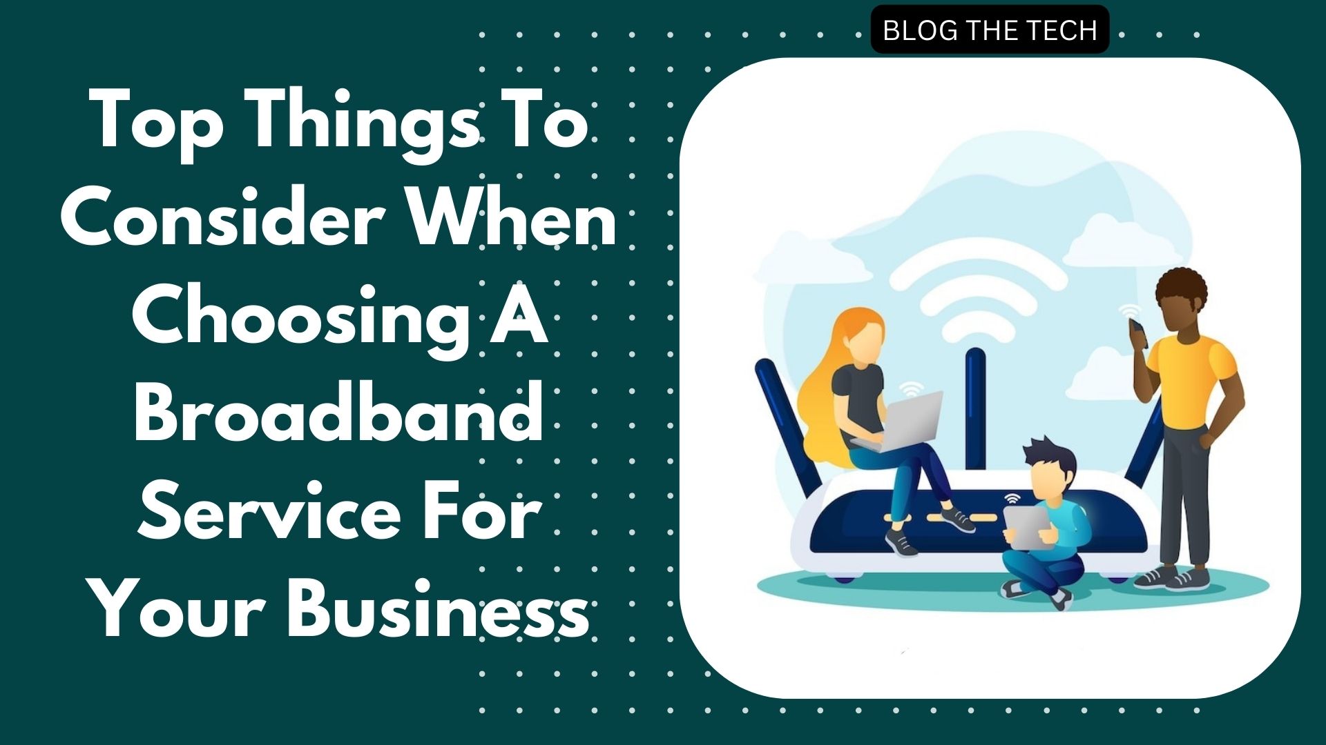 things-to-consider-when-choosing-a-broadband-service:featured