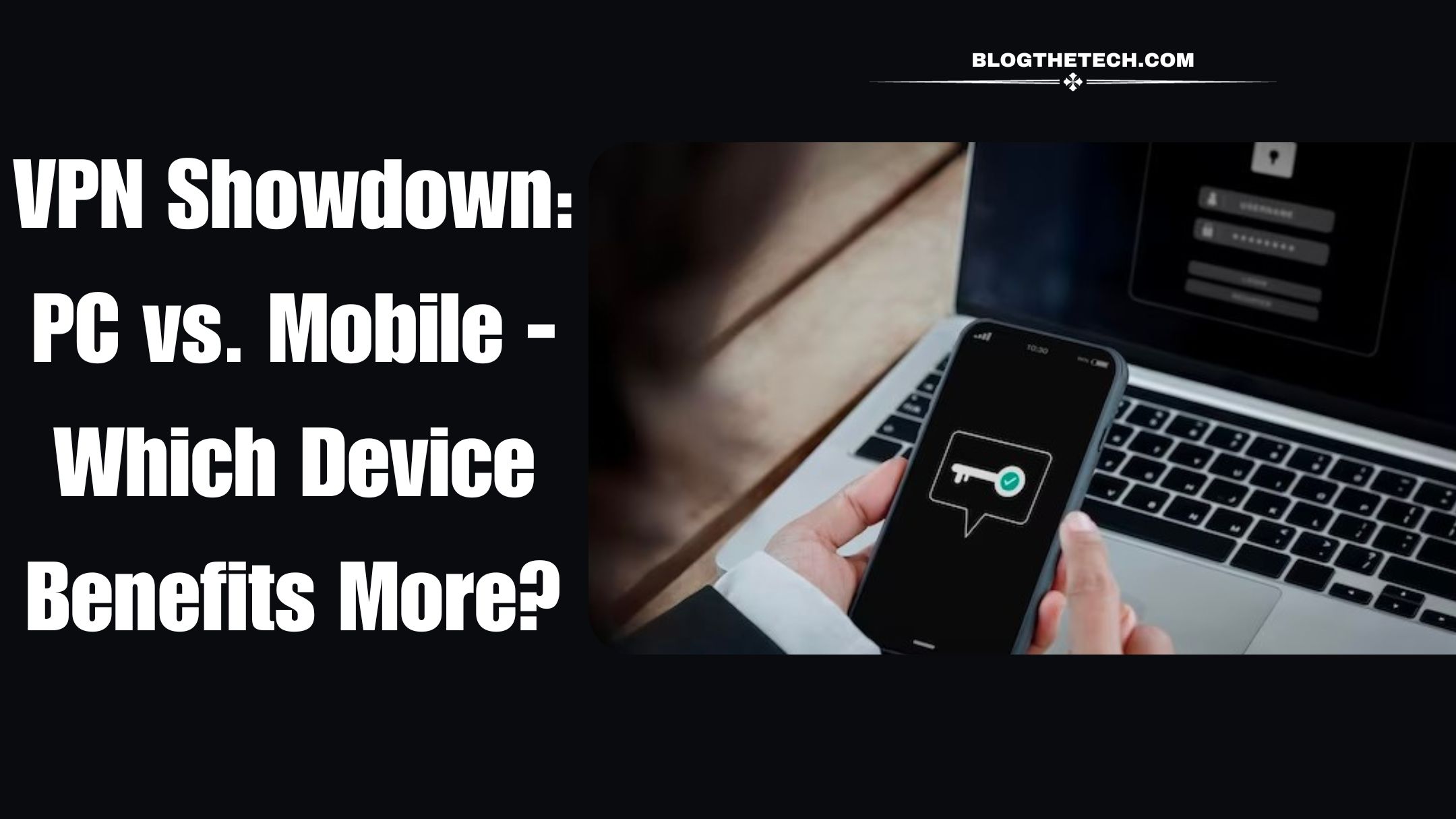 vpn-showdown-pc-vs-mobile-which-benefits-more-featured