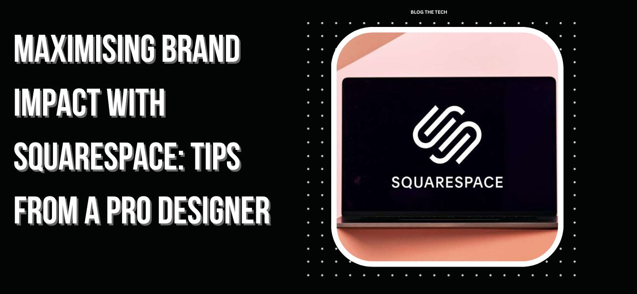 Maximising Brand Impact with Squarespace