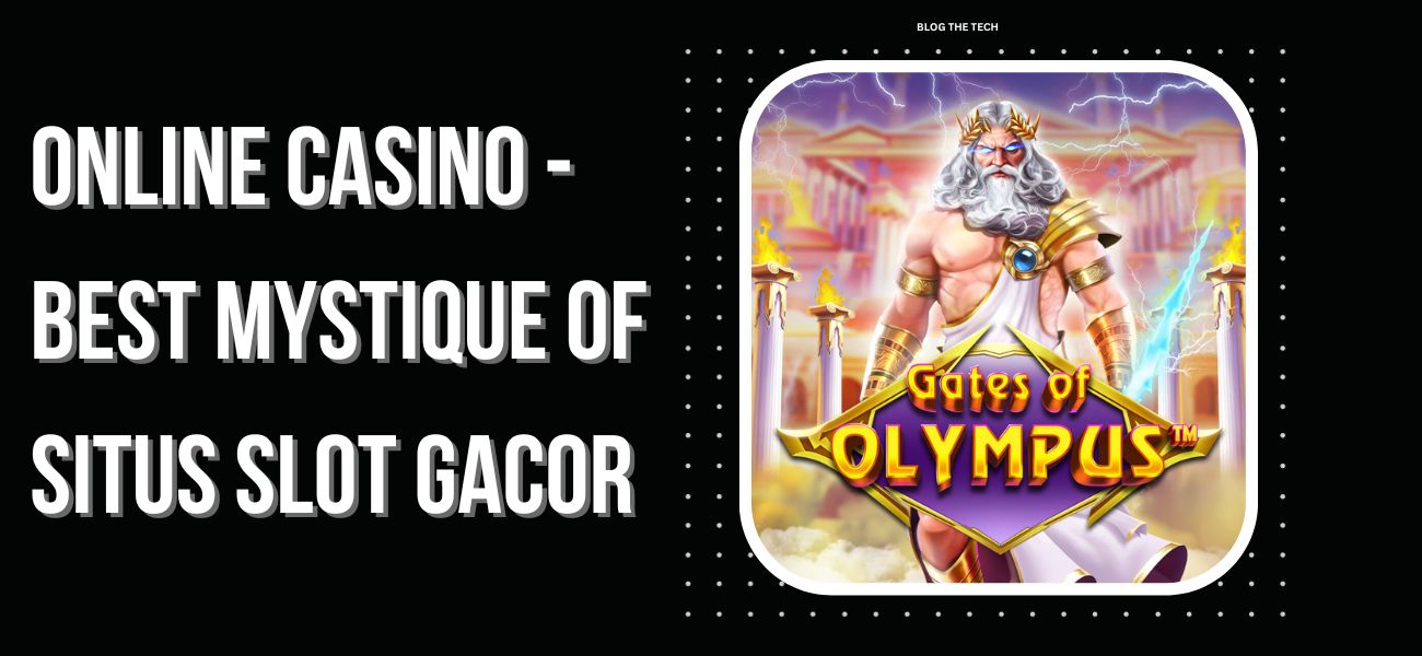 Online Casino - Best Mystique of Situs Slot Gacor