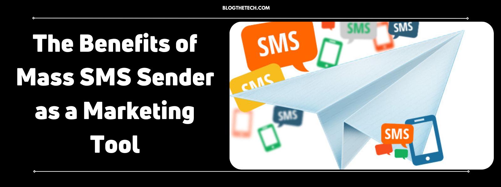 Benefits of Mass SMS Sender as a Marketing Tool