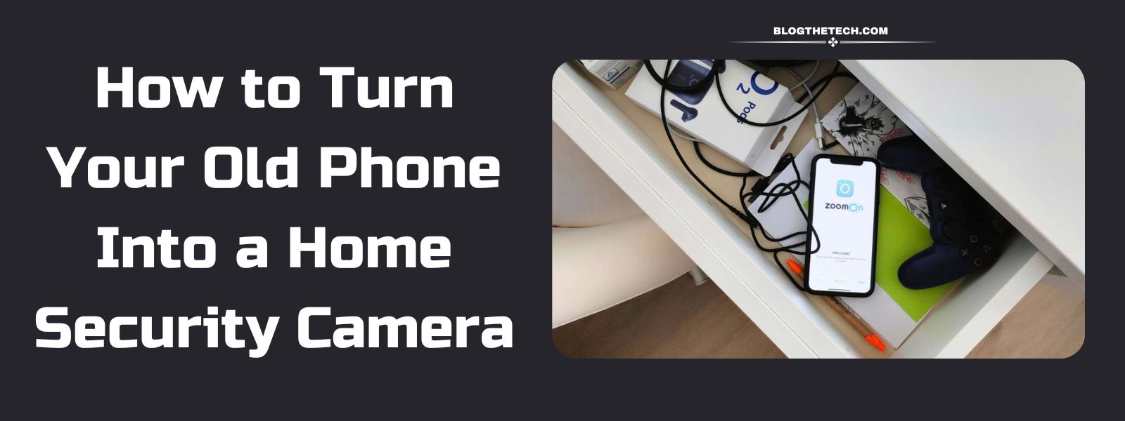 How to Turn Your Old Phone Into a Home Security Camera
