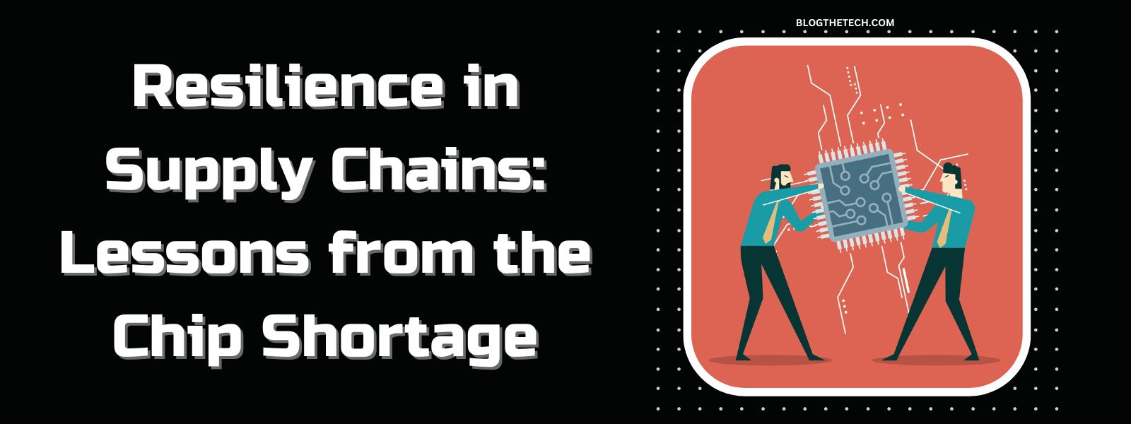 Resilience in Supply Chains: Lessons from the Chip Shortage