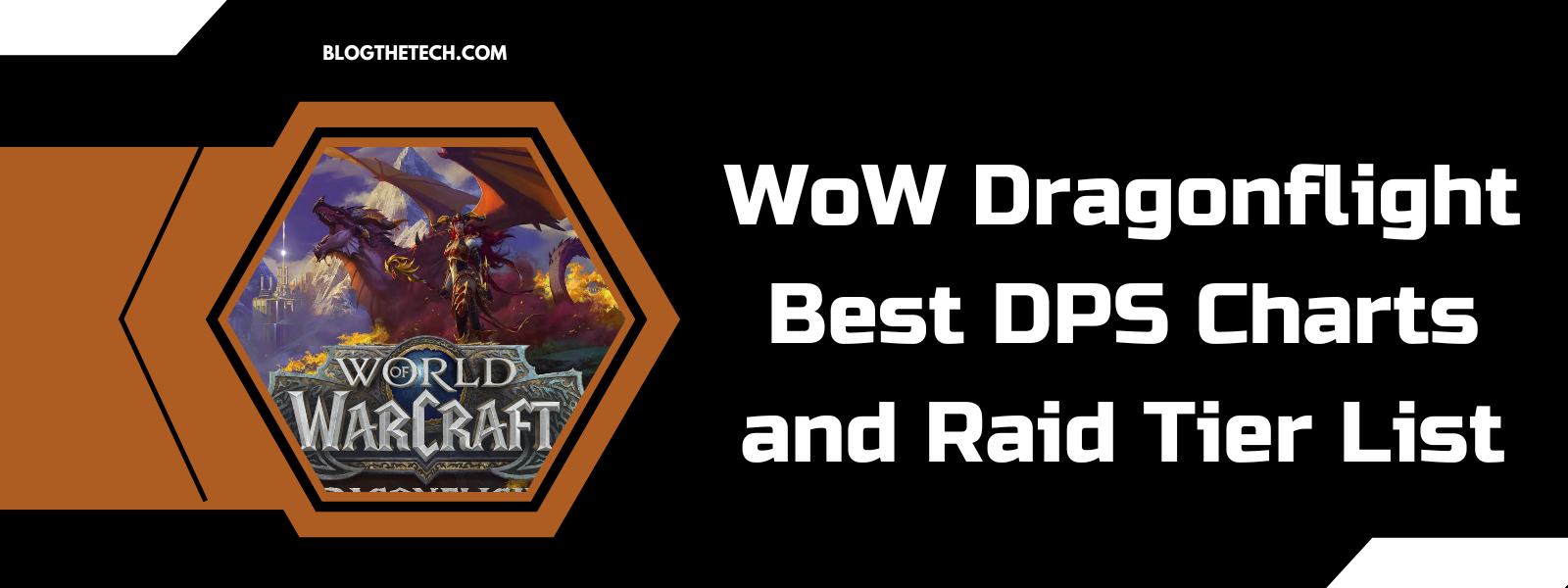 WoW Dragonflight — Best DPS Charts and Raid Tier List